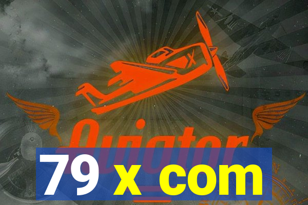 79 x com